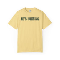 He's Hunting - Distressed - Comfort Colors | Trendy Women's T-Shirt. Direct to Garment. Printed & Shipped in the USA. Unisex Sizes.