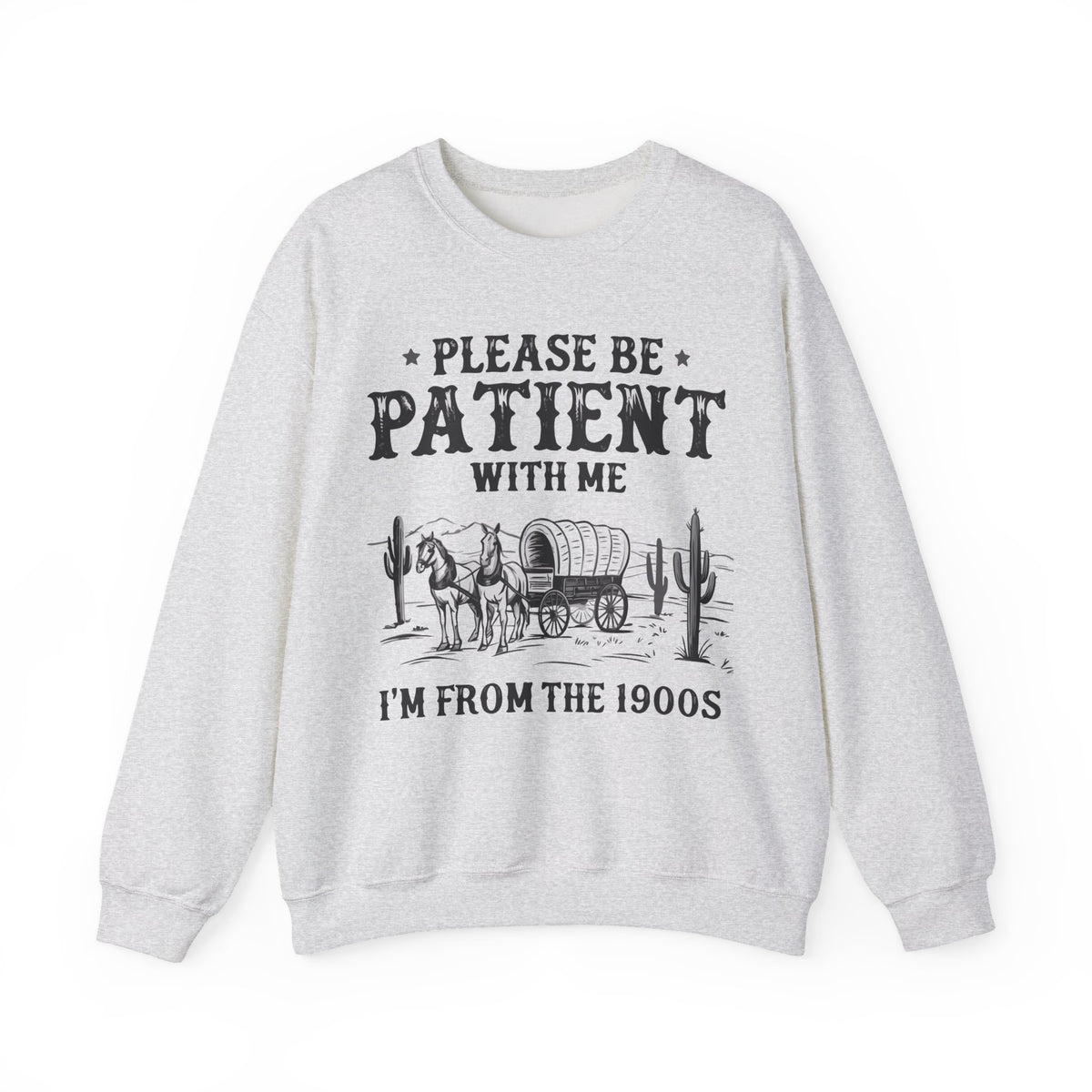 Please Be Patient, 1900's Vintage – Gildan Heavy Blend | Trendy Women’s and Men's Soft Sweatshirt. Direct to Garment. Printed & Shipped in the USA. Unisex Sizes.