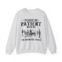 Please Be Patient, 1900's Vintage – Gildan Heavy Blend | Trendy Women’s and Men's Soft Sweatshirt. Direct to Garment. Printed & Shipped in the USA. Unisex Sizes.