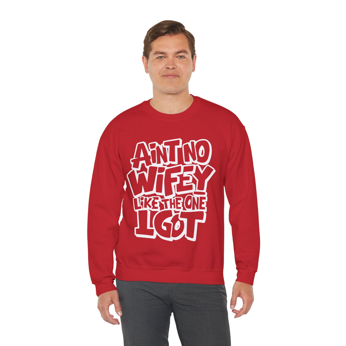 Ain't No Wifey Like The One I Got – Gildan Heavy Blend | Trendy Men's Soft Sweatshirt. Direct to Garment. Printed & Shipped in the USA. Unisex Sizes.