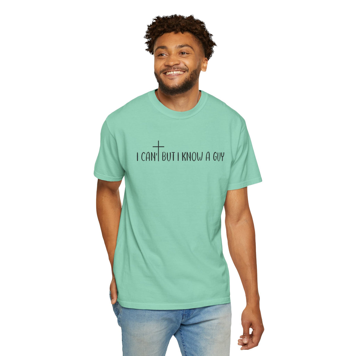 I Can't But I Know a Guy - Jesus - Comfort Colors | Trendy Men's and Women's T-Shirt. Direct to Garment. Printed & Shipped in the USA. Unisex Sizes.