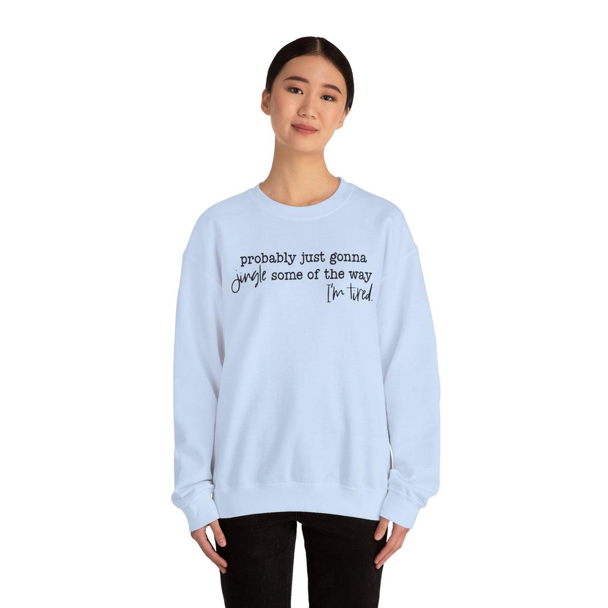 Probably Just Gonna Jingle Some Of The Way I'm Tired – Gildan Heavy Blend | Trendy Men's and Women’s Soft Sweatshirt. Direct to Garment. Printed & Shipped in the USA. Unisex Sizes.