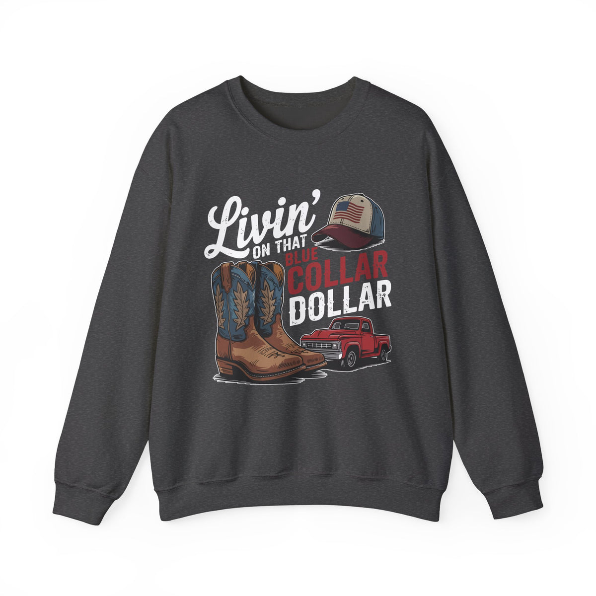 Livin' on That Blue Collar Dollar, Boots and Work Truck – Gildan Heavy Blend | Trendy Men's and Women’s Soft Sweatshirt. Direct to Garment. Printed & Shipped in the USA. Unisex Sizes.
