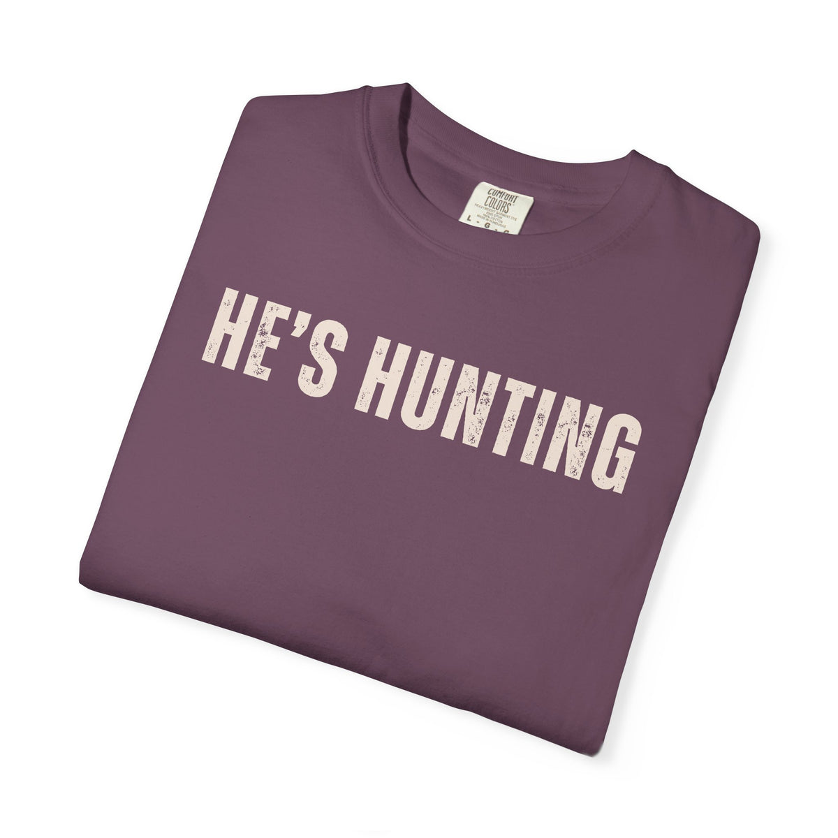 He's Hunting - Distressed - Comfort Colors | Trendy Women's T-Shirt. Direct to Garment. Printed & Shipped in the USA. Unisex Sizes.