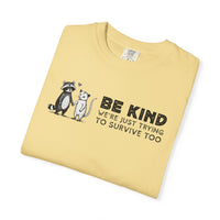 Be Kind We're Just Trying To Survive Too - Possum Raccoon *This Shirt Saves Lives* - Comfort Colors | Trendy Unisex T-Shirt. Direct to Garment. Printed & Shipped in the USA. Unisex Sizes.