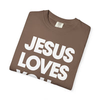 Jesus Loves You - Comfort Colors | Trendy Women's and Men's T-Shirt. Direct to Garment. Printed & Shipped in the USA. Unisex Sizes.