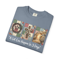 A Lot Can Happen in 3 Days - He Is Risen - Comfort Colors | Trendy Women's T-Shirt. Direct to Garment. Printed & Shipped in the USA. Unisex Sizes.