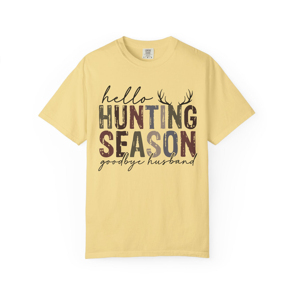 Hello Hunting Season Goodbye Husband Camouflage Wife - Comfort Colors | Trendy Women's T-Shirt. Direct to Garment. Printed & Shipped in the USA. Unisex Sizes.
