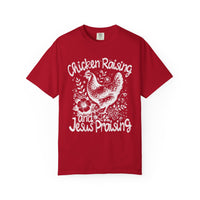 Chicken Raising and Jesus Praising - Comfort Colors | Trendy Men's and Women's T-Shirt. Direct to Garment. Printed & Shipped in the USA. Unisex Sizes.