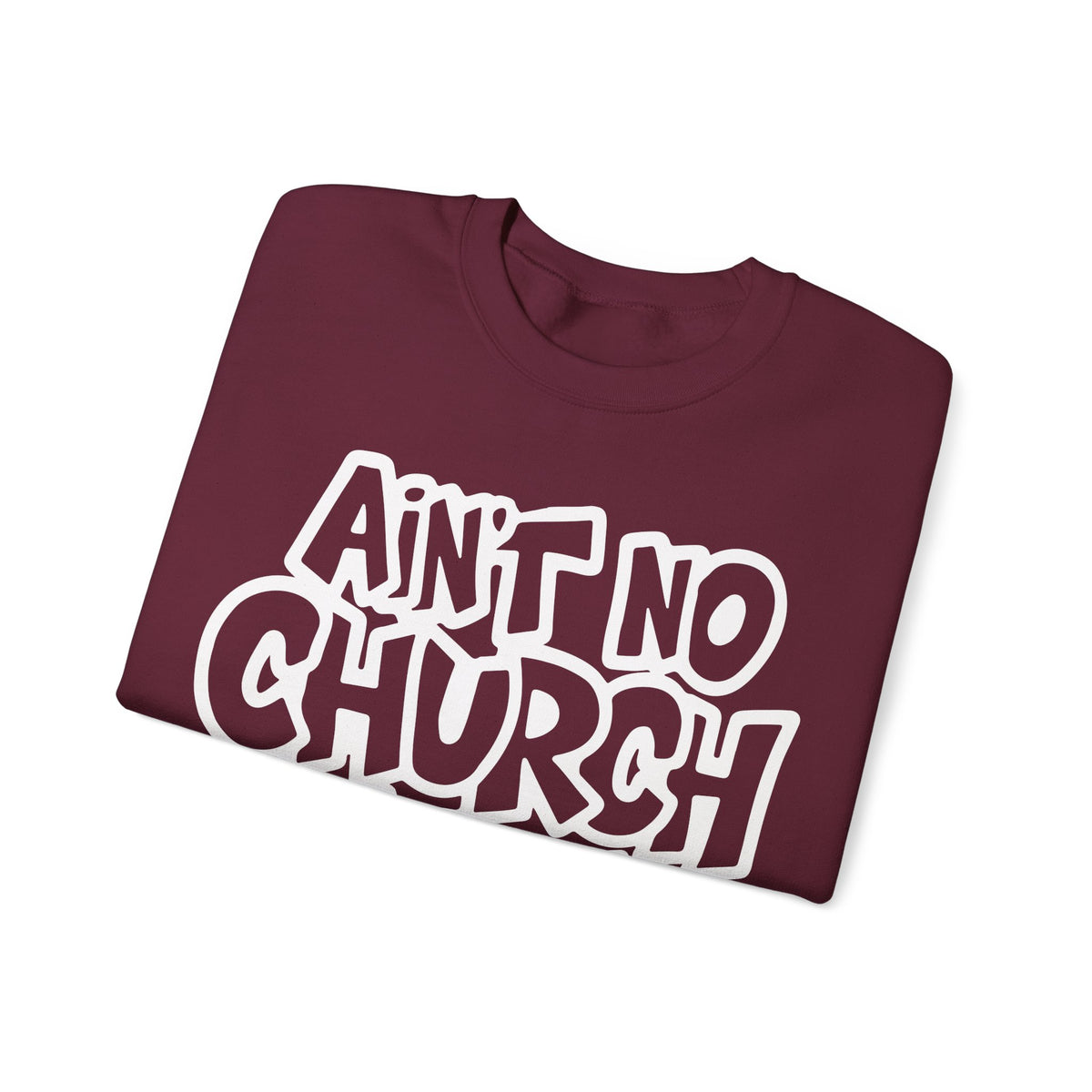 Ain't No Church Like The One I Got – Gildan Heavy Blend | Trendy Women’s and Men's Soft Sweatshirt. Direct to Garment. Printed & Shipped in the USA. Unisex Sizes.