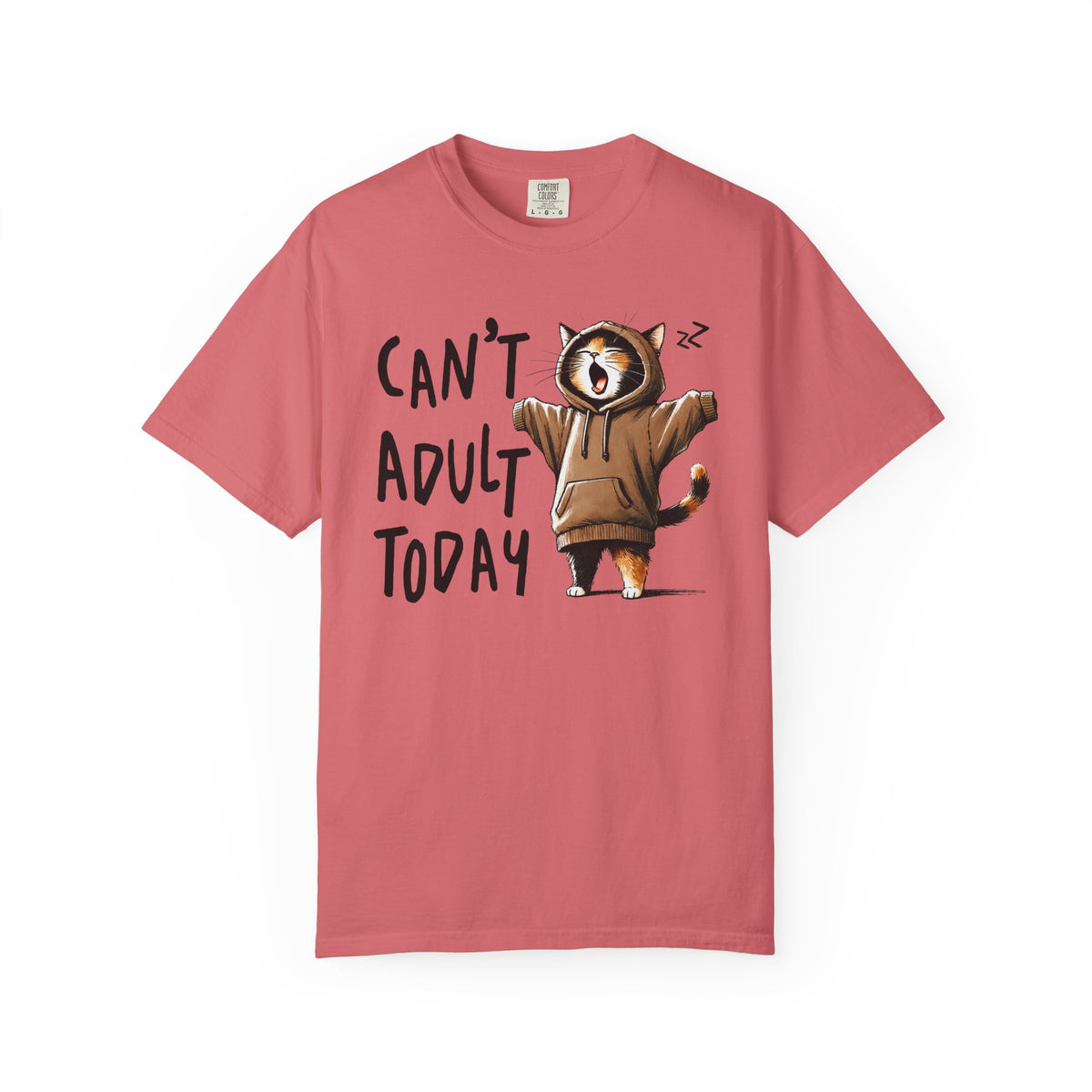 Can’t Adult Today, Cat - Comfort Colors | Trendy Women's and Men's T-Shirt. Direct to Garment. Printed & Shipped in the USA. Unisex Sizes.