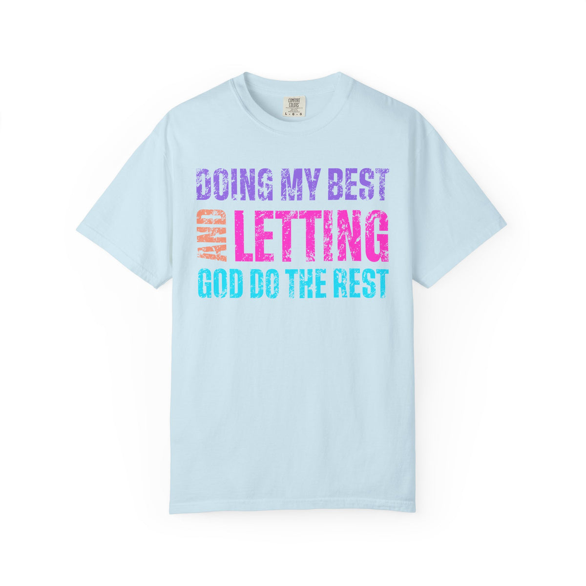 Doing My Best and Letting God Do The Rest - Comfort Colors | Trendy Women's T-Shirt. Direct to Garment. Printed & Shipped in the USA. Unisex Sizes.