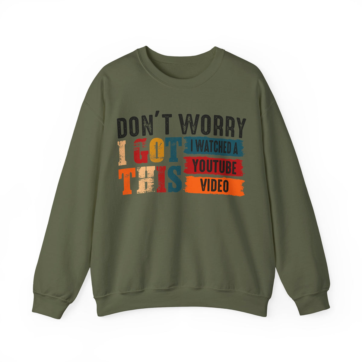 Don't Worry I Got This I Watched A YouTube Video – Gildan Heavy Blend | Trendy Men's and Women’s Soft Sweatshirt. Direct to Garment. Printed & Shipped in the USA. Unisex Sizes.