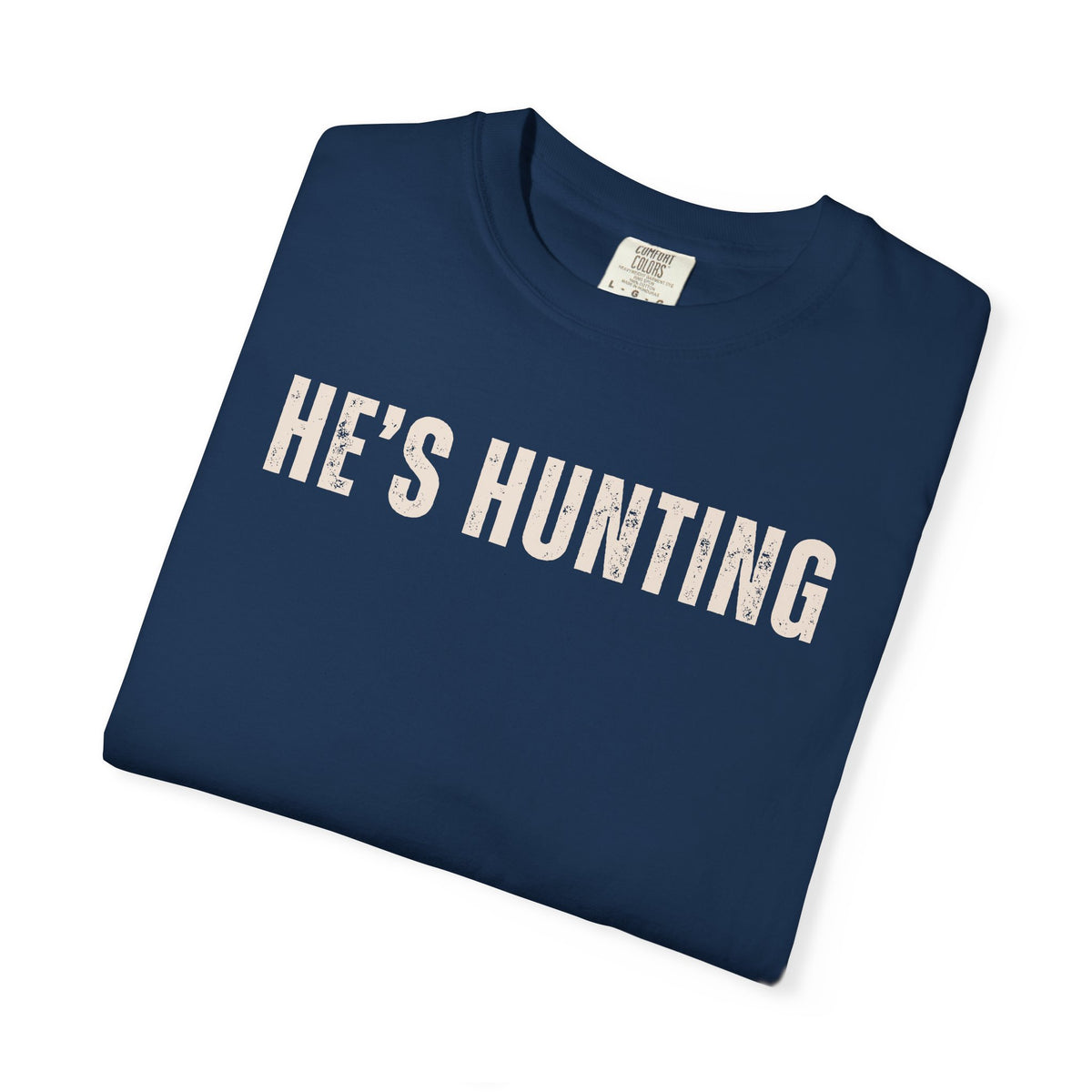 He's Hunting - Distressed - Comfort Colors | Trendy Women's T-Shirt. Direct to Garment. Printed & Shipped in the USA. Unisex Sizes.
