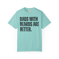 Dads With Beards Are Better - Distressed - Comfort Colors | Trendy Men's T-Shirt. Direct to Garment. Printed & Shipped in the USA. Unisex Sizes.