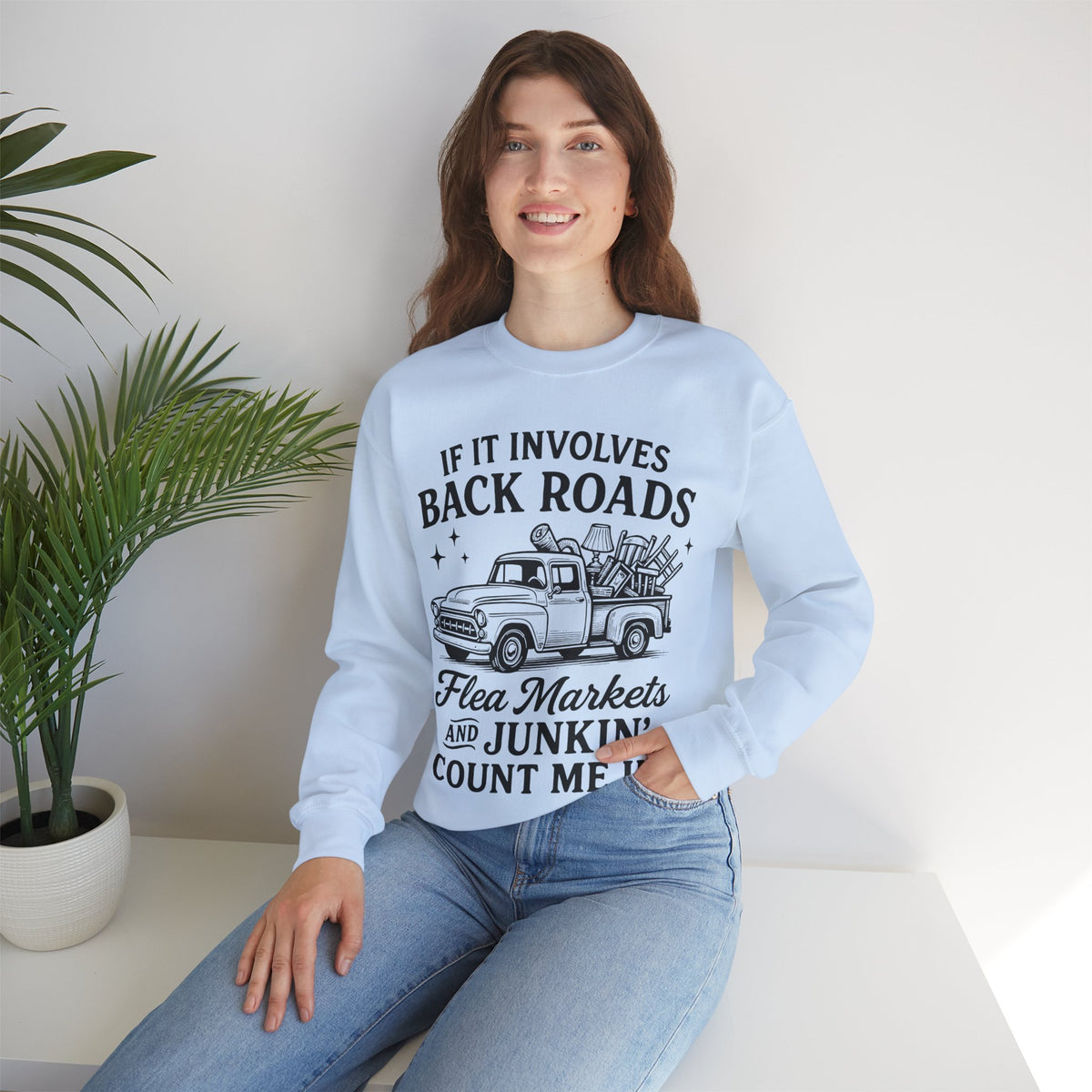 If It Involves Back Roads, Flea Markets and Junkin' Count Me In – Gildan Heavy Blend | Trendy Women’s and Men's Soft Sweatshirt. Direct to Garment. Printed & Shipped in the USA. Unisex Sizes.