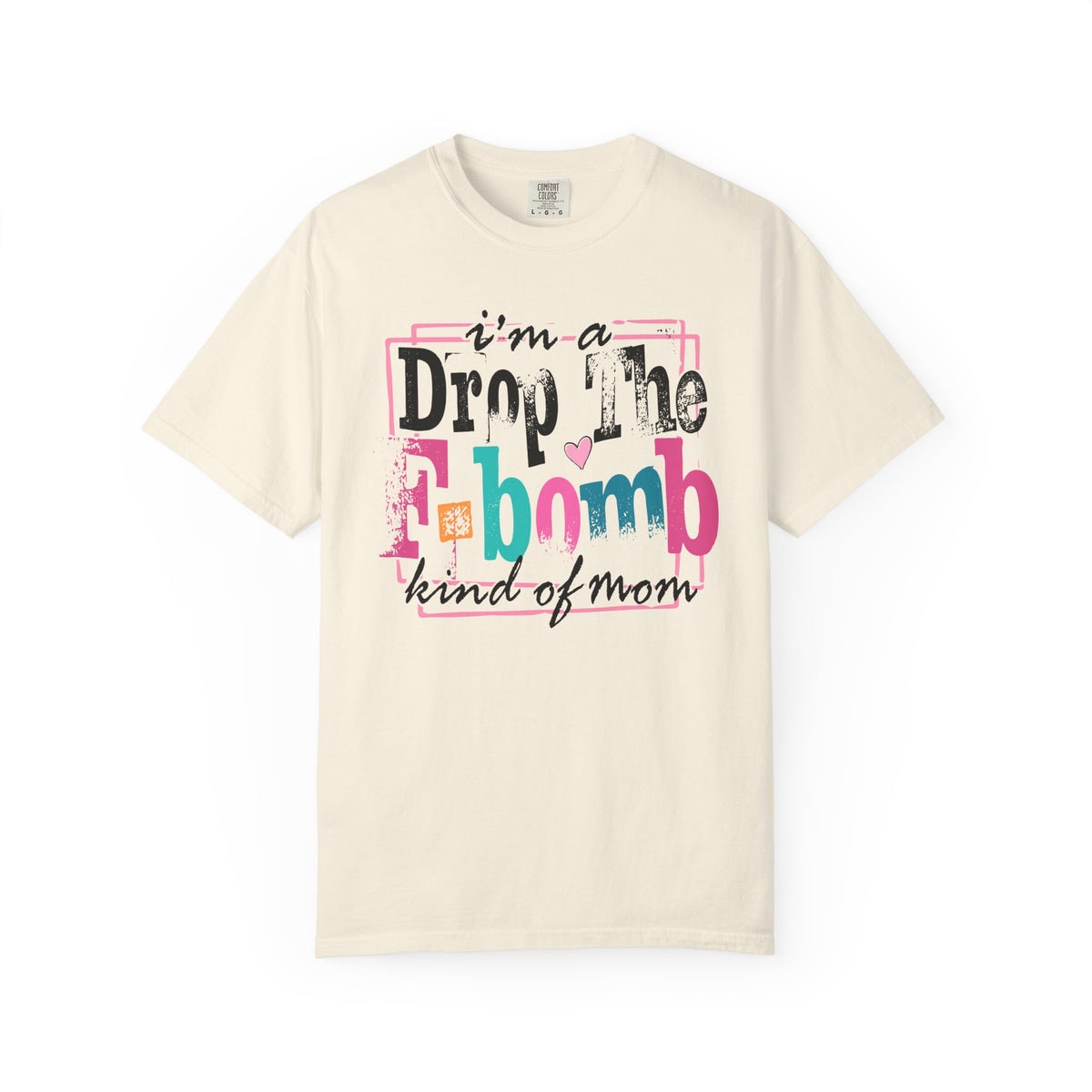 I'm A Drop The F-Bomb Mom Funny - Comfort Colors | Trendy Women's T-Shirt. Direct to Garment. Printed & Shipped in the USA. Unisex Sizes.