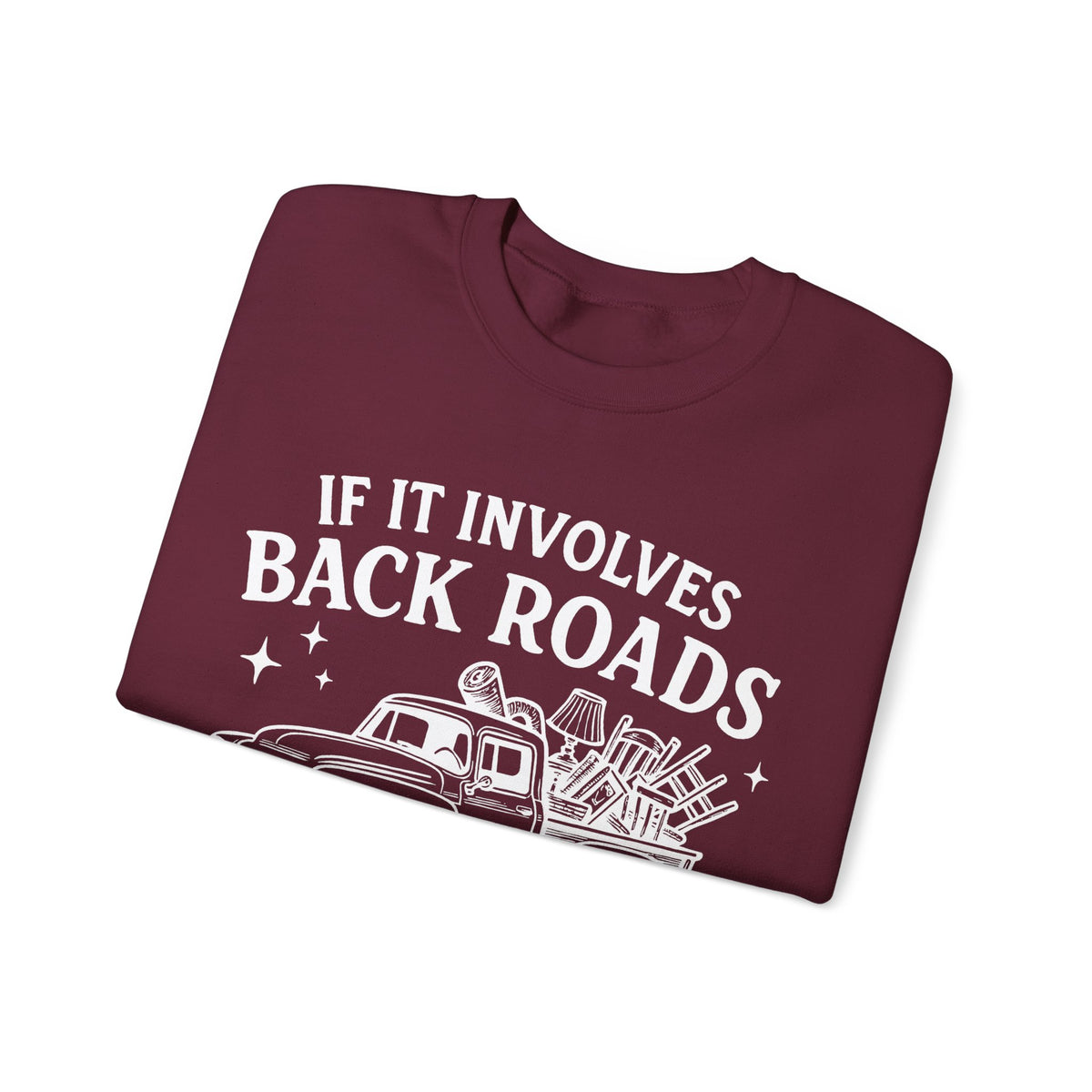 If It Involves Back Roads, Flea Markets and Junkin' Count Me In – Gildan Heavy Blend | Trendy Women’s and Men's Soft Sweatshirt. Direct to Garment. Printed & Shipped in the USA. Unisex Sizes.