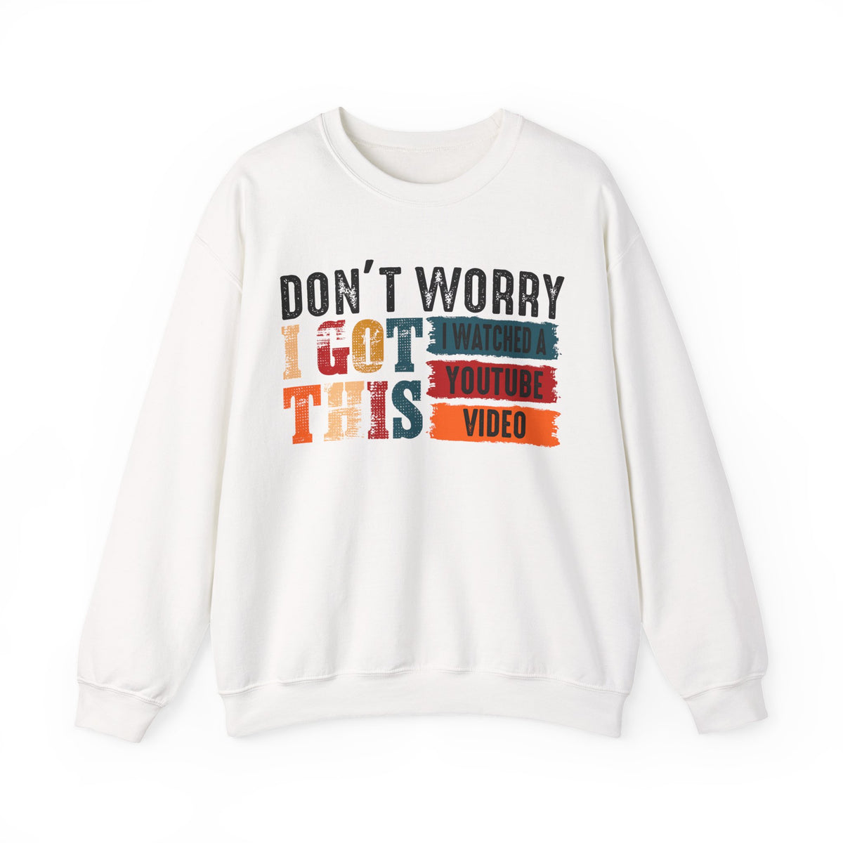 Don't Worry I Got This I Watched A YouTube Video – Gildan Heavy Blend | Trendy Men's and Women’s Soft Sweatshirt. Direct to Garment. Printed & Shipped in the USA. Unisex Sizes.