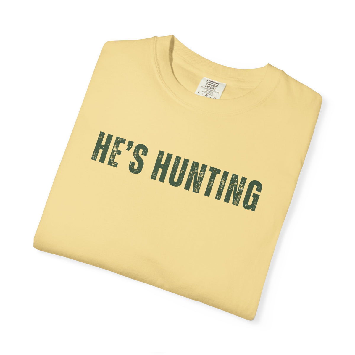 He's Hunting - Distressed - Comfort Colors | Trendy Women's T-Shirt. Direct to Garment. Printed & Shipped in the USA. Unisex Sizes.