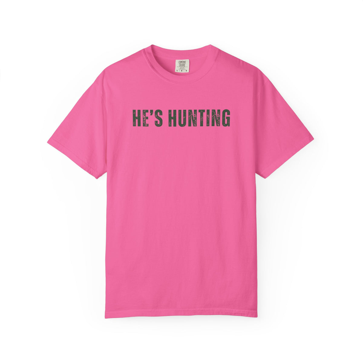 He's Hunting - Distressed - Comfort Colors | Trendy Women's T-Shirt. Direct to Garment. Printed & Shipped in the USA. Unisex Sizes.