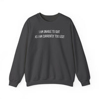 Unable to Quit, Too Legit – Gildan Heavy Blend | Trendy Men's and Women’s Soft Sweatshirt. Direct to Garment. Printed & Shipped in the USA. Unisex Sizes.