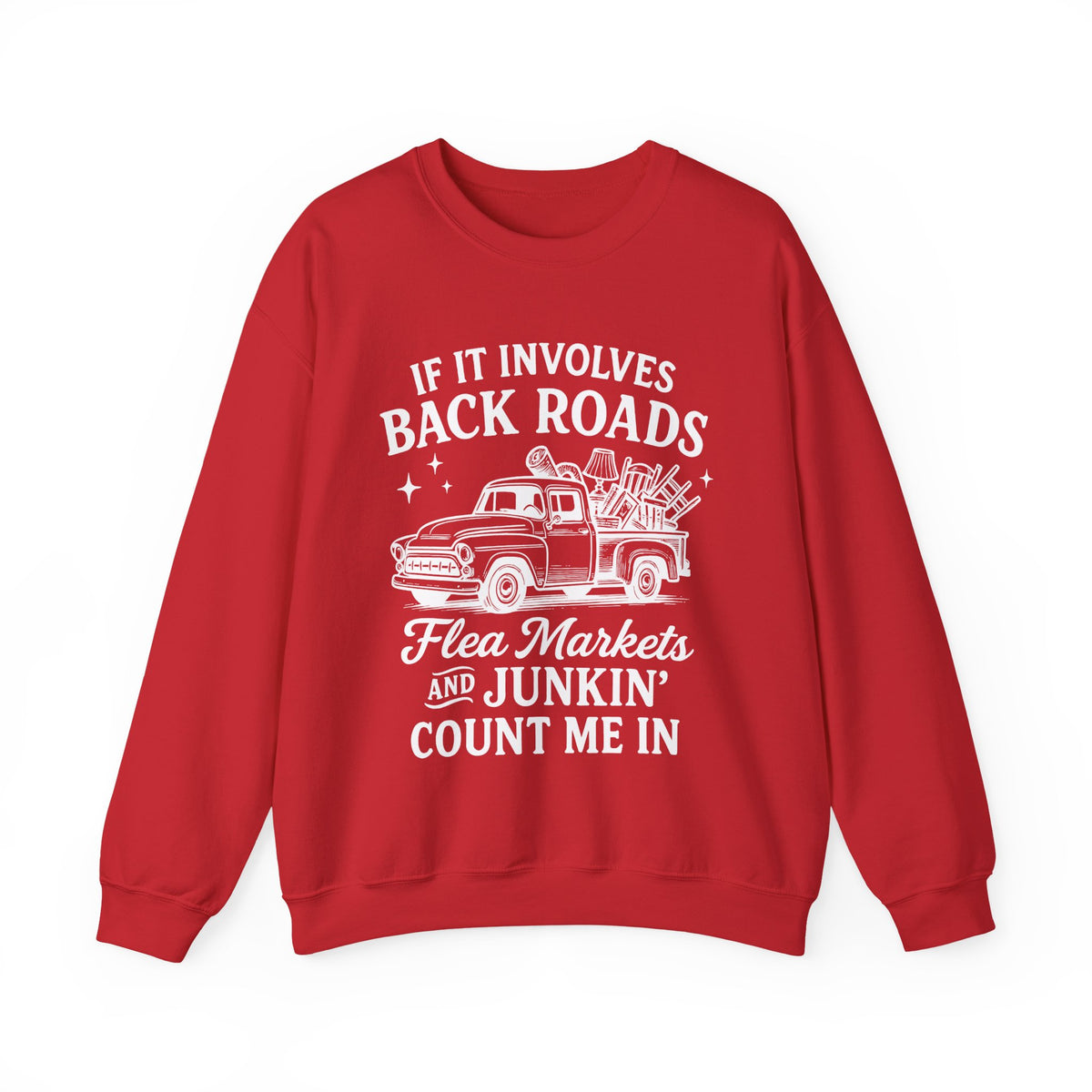 If It Involves Back Roads, Flea Markets and Junkin' Count Me In – Gildan Heavy Blend | Trendy Women’s and Men's Soft Sweatshirt. Direct to Garment. Printed & Shipped in the USA. Unisex Sizes.