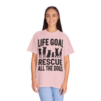 Life Goal Rescue All The Dogs - Comfort Colors | Trendy Unisex T-Shirt. Direct to Garment. Printed & Shipped in the USA. Unisex Sizes.