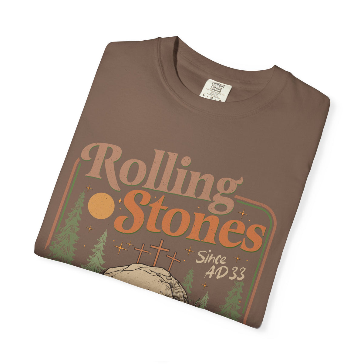 Rolling Stones "Since AD 33" Easter Empty Tomb Christian - Comfort Colors | Trendy Men's and Women's T-Shirt. Direct to Garment. Printed & Shipped in the USA. Unisex Sizes.