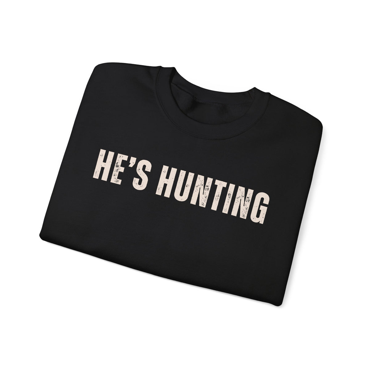 He's Hunting - Distressed – Gildan Heavy Blend | Trendy Women’s Soft Sweatshirt. Direct to Garment. Printed & Shipped in the USA. Unisex Sizes.