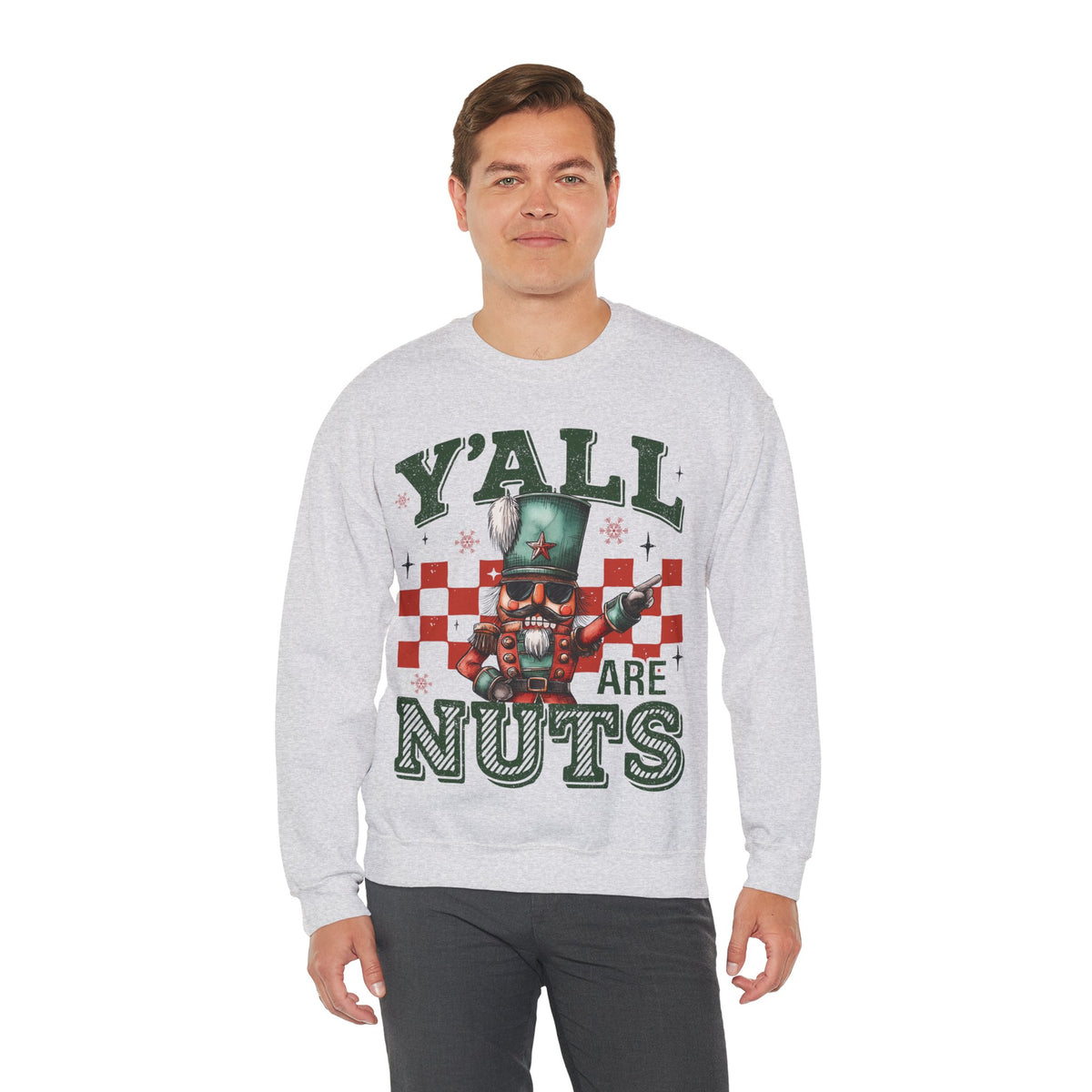 Y'all Are Nuts Nutcracker – Gildan Heavy Blend | Trendy Women’s and Men's Soft Sweatshirt. Direct to Garment. Printed & Shipped in the USA. Unisex Sizes.