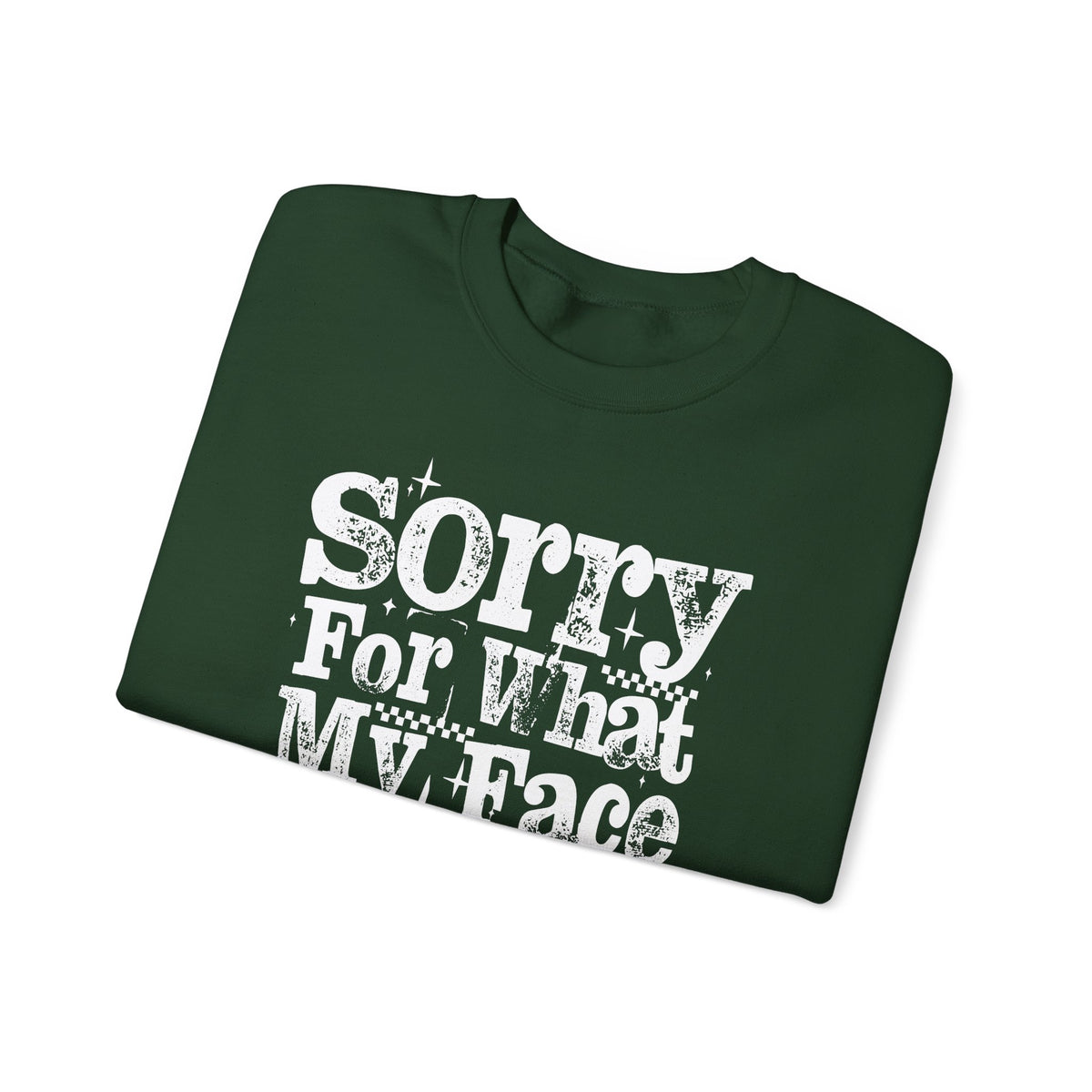 Sorry For What My Face Said - Distressed – Gildan Heavy Blend | Trendy Women’s Soft Sweatshirt. Direct to Garment. Printed & Shipped in the USA. Unisex Sizes.