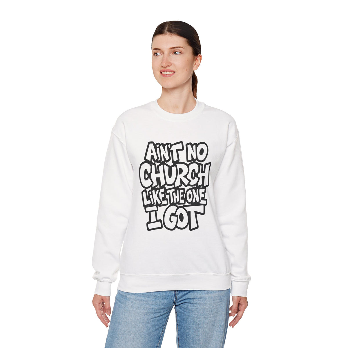 Ain't No Church Like The One I Got – Gildan Heavy Blend | Trendy Women’s and Men's Soft Sweatshirt. Direct to Garment. Printed & Shipped in the USA. Unisex Sizes.