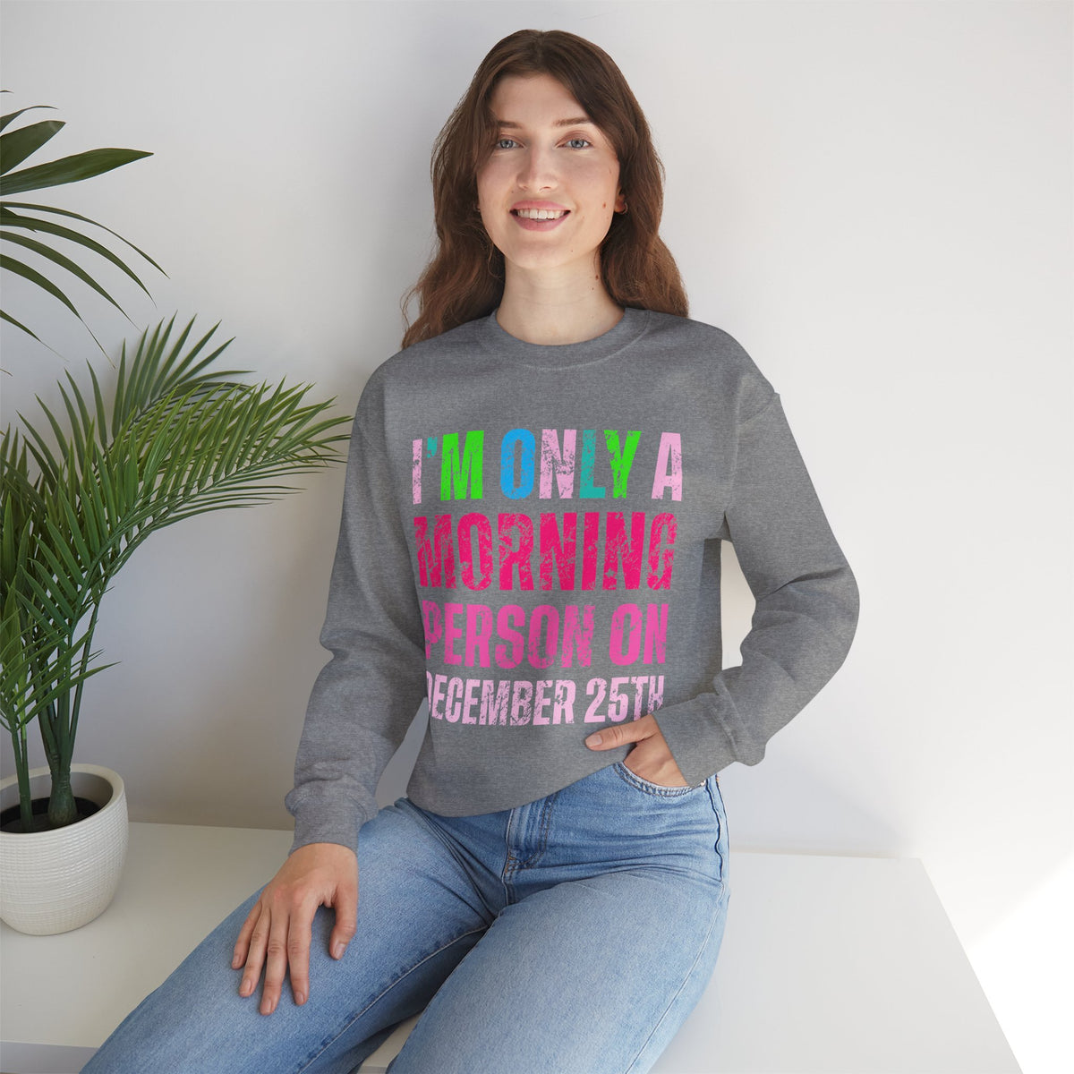 I'm Only A Morning Person on December 25th Neon – Gildan Heavy Blend | Trendy Women’s Soft Sweatshirt. Direct to Garment. Printed & Shipped in the USA. Unisex Sizes.