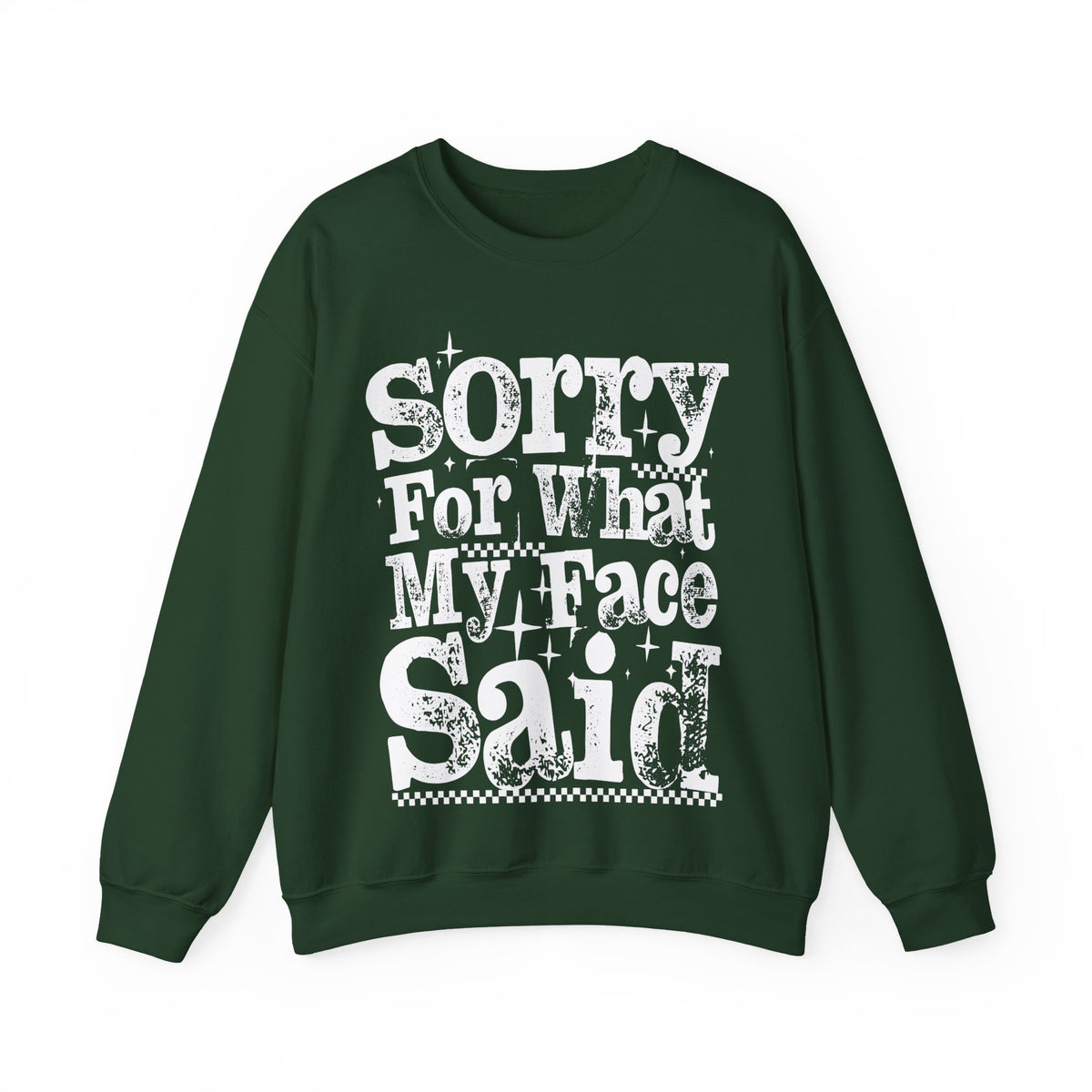 Sorry For What My Face Said - Distressed – Gildan Heavy Blend | Trendy Women’s Soft Sweatshirt. Direct to Garment. Printed & Shipped in the USA. Unisex Sizes.