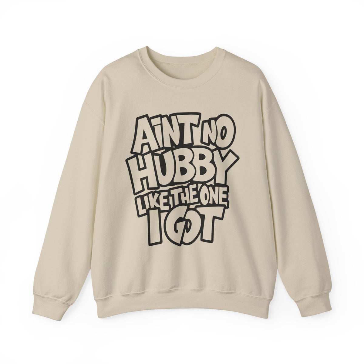Ain't No Hubby Like The One I Got – Gildan Heavy Blend | Trendy Women’s Soft Sweatshirt. Direct to Garment. Printed & Shipped in the USA. Unisex Sizes.