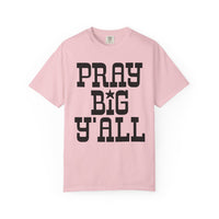 Pray Big Y'all - Comfort Colors | Trendy Women's T-Shirt. Direct to Garment. Printed & Shipped in the USA. Unisex Sizes.