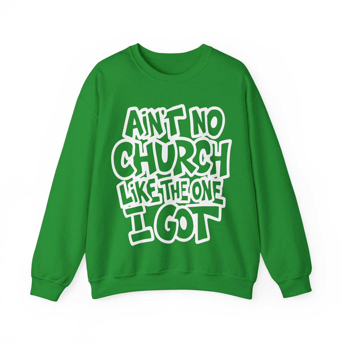 Ain't No Church Like The One I Got – Gildan Heavy Blend | Trendy Women’s and Men's Soft Sweatshirt. Direct to Garment. Printed & Shipped in the USA. Unisex Sizes.