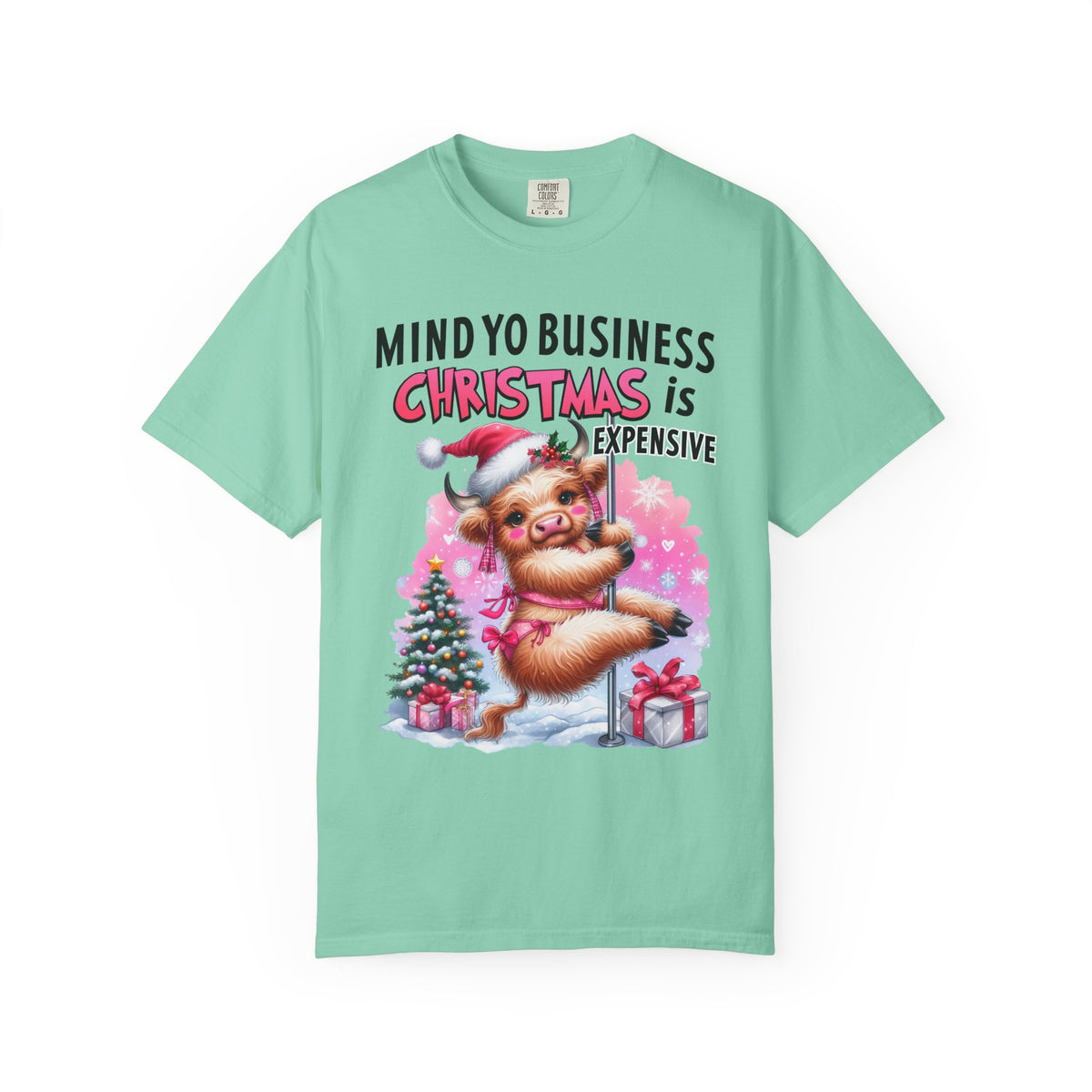 Highland Cow Mind Yo Business Christmas is Expensive - Comfort Colors | Trendy Women's T-Shirt. Direct to Garment. Printed & Shipped in the USA. Unisex Sizes.