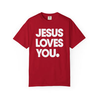 Jesus Loves You - Comfort Colors | Trendy Women's and Men's T-Shirt. Direct to Garment. Printed & Shipped in the USA. Unisex Sizes.