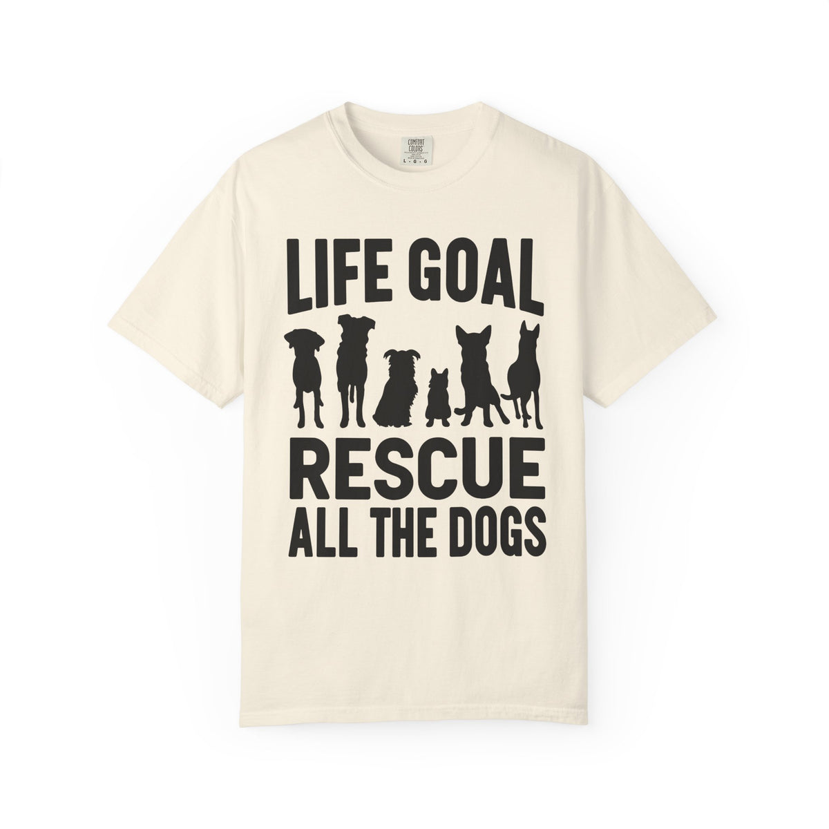 Life Goal Rescue All The Dogs - Comfort Colors | Trendy Unisex T-Shirt. Direct to Garment. Printed & Shipped in the USA. Unisex Sizes.