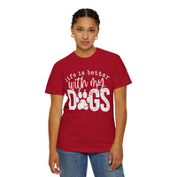 Life Is Better With My Dogs, Distressed - Comfort Colors | Trendy Women's and Men's T-Shirt. Direct to Garment. Printed & Shipped in the USA. Unisex Sizes.