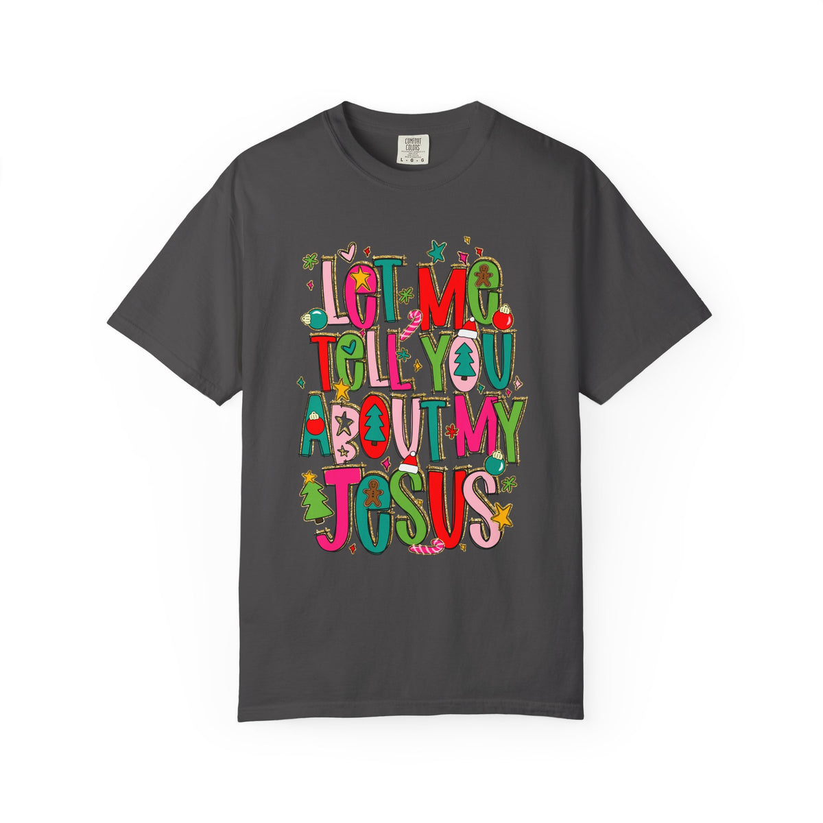 Let Me Tell You About My Jesus - Christmas Faith - Comfort Colors | Trendy Women's T-Shirt. Direct to Garment. Printed & Shipped in the USA. Unisex Sizes.