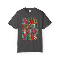 Let Me Tell You About My Jesus - Christmas Faith - Comfort Colors | Trendy Women's T-Shirt. Direct to Garment. Printed & Shipped in the USA. Unisex Sizes.