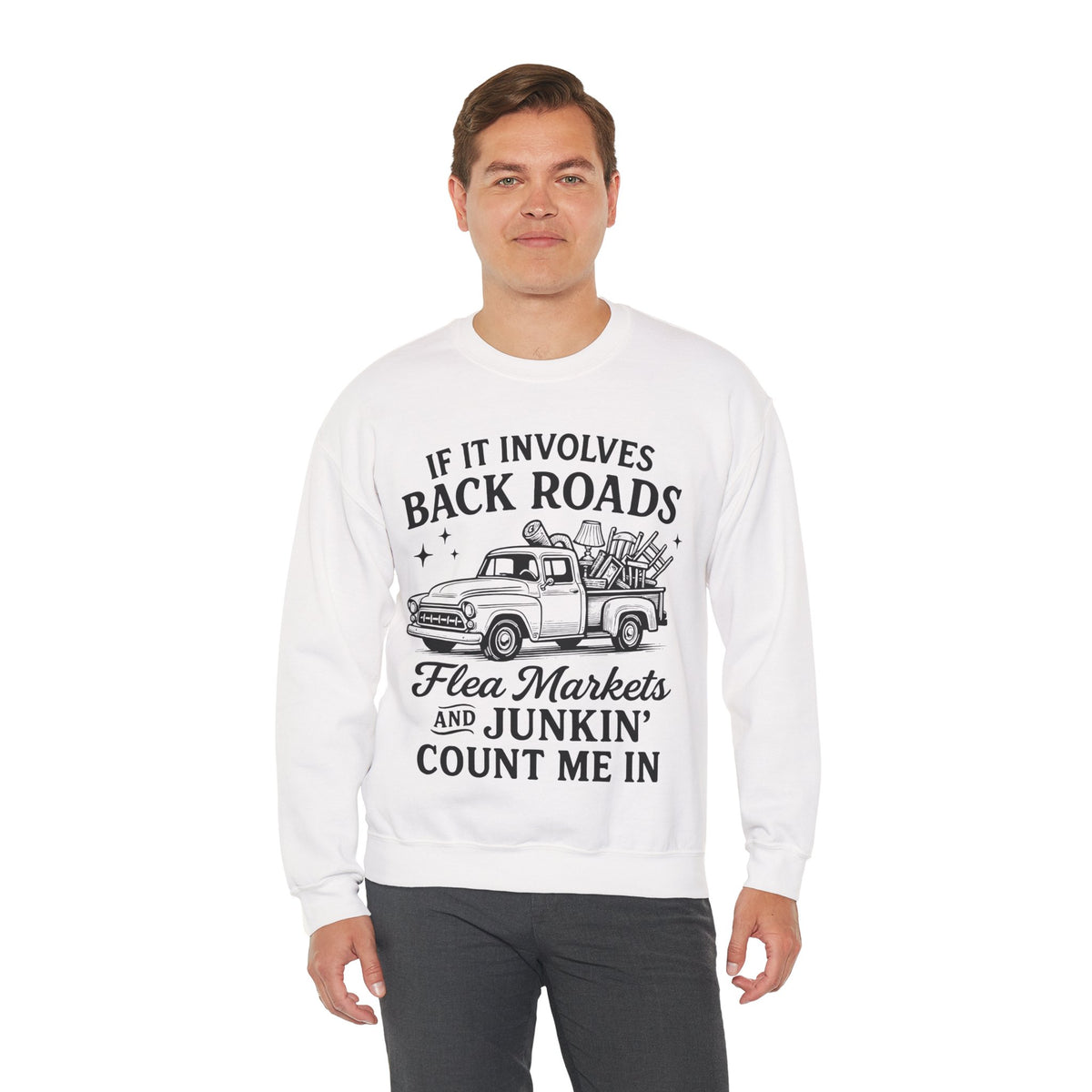 If It Involves Back Roads, Flea Markets and Junkin' Count Me In – Gildan Heavy Blend | Trendy Women’s and Men's Soft Sweatshirt. Direct to Garment. Printed & Shipped in the USA. Unisex Sizes.