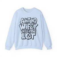 Ain't No Wifey Like The One I Got – Gildan Heavy Blend | Trendy Men's Soft Sweatshirt. Direct to Garment. Printed & Shipped in the USA. Unisex Sizes.
