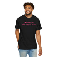 Unable to Quit, Too Legit - Comfort Colors | Trendy Men's and Women's T-Shirt. Direct to Garment. Printed & Shipped in the USA. Unisex Sizes.