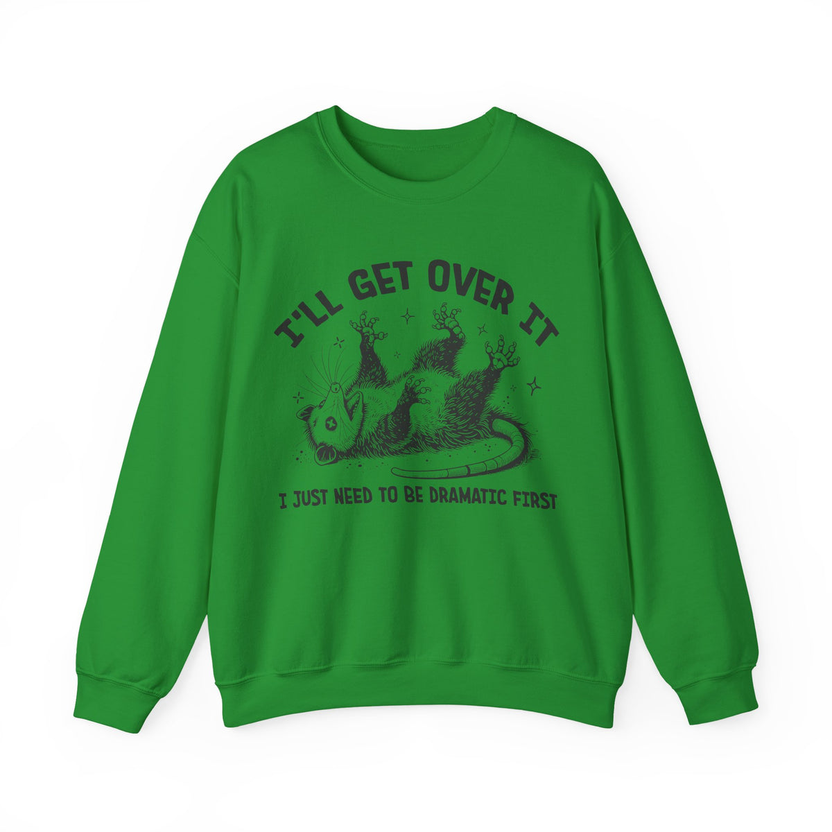 I'll Get Over It, Dramatic Possum – Gildan Heavy Blend | Trendy Women’s and Men's Soft Sweatshirt. Direct to Garment. Printed & Shipped in the USA. Unisex Sizes.