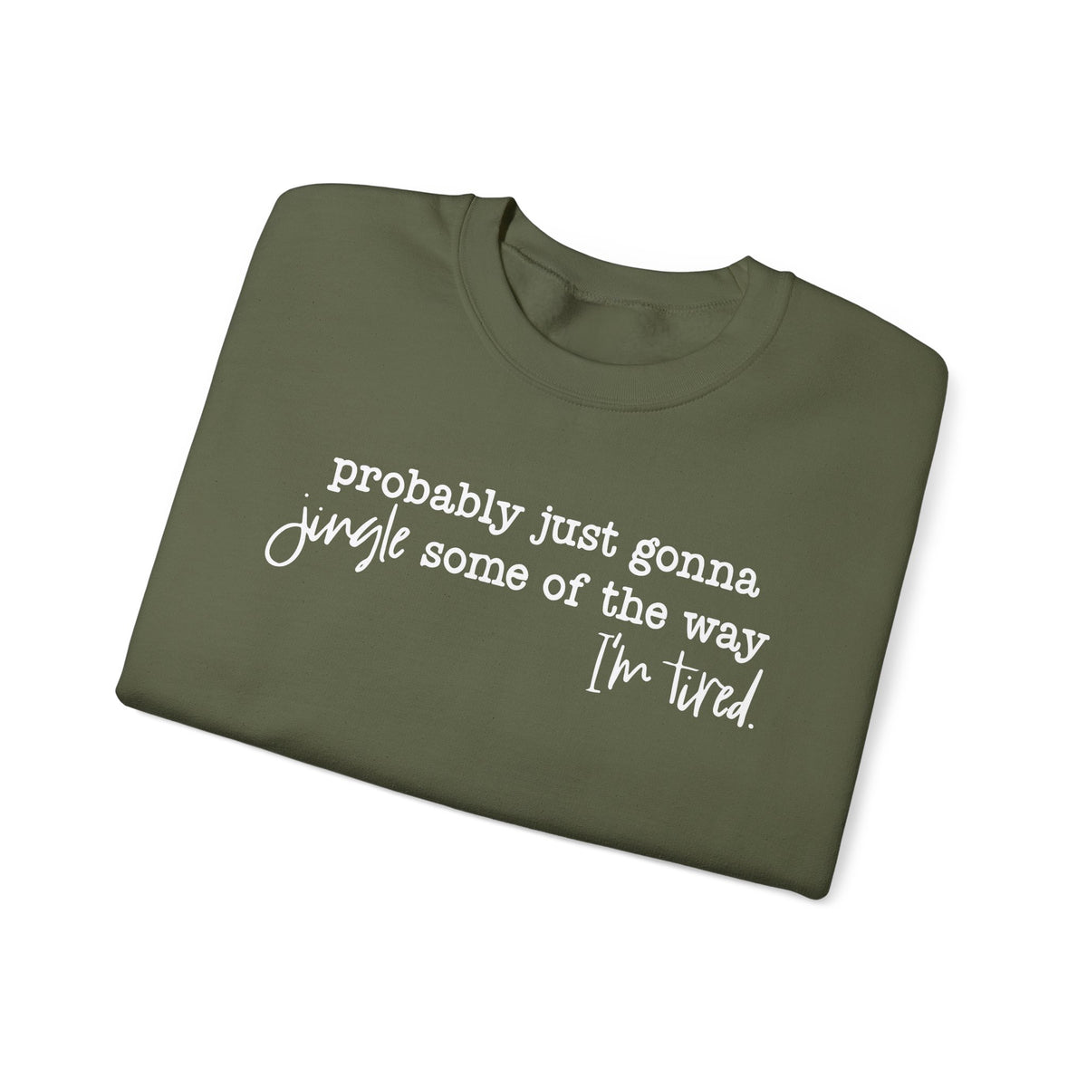 Probably Just Gonna Jingle Some Of The Way I'm Tired – Gildan Heavy Blend | Trendy Men's and Women’s Soft Sweatshirt. Direct to Garment. Printed & Shipped in the USA. Unisex Sizes.