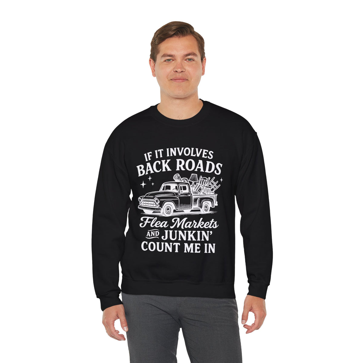 If It Involves Back Roads, Flea Markets and Junkin' Count Me In – Gildan Heavy Blend | Trendy Women’s and Men's Soft Sweatshirt. Direct to Garment. Printed & Shipped in the USA. Unisex Sizes.